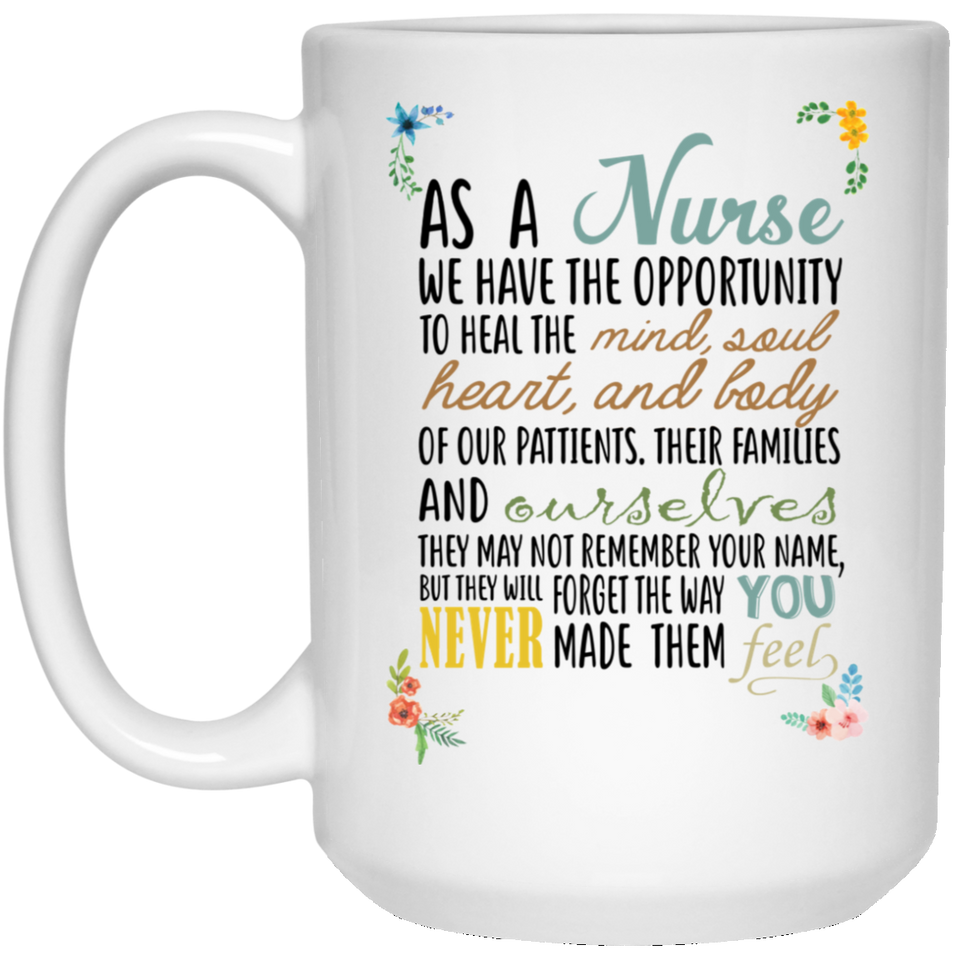 Inspirational Quote Nurse Coffee Mug Father's Day and Mother's Day Gifts, As a nurse, we have the opportunity to heal the heart, Best Nurse Day Gif 15oz