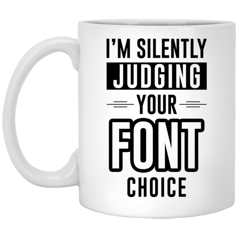 Jyotis - I’m Silently Judging Your Font Choice - Great And Funny Gag Gift Idea for Graphic Designer Coffee Mug Funny Unique Novelty Men Women Friend C 11Oz