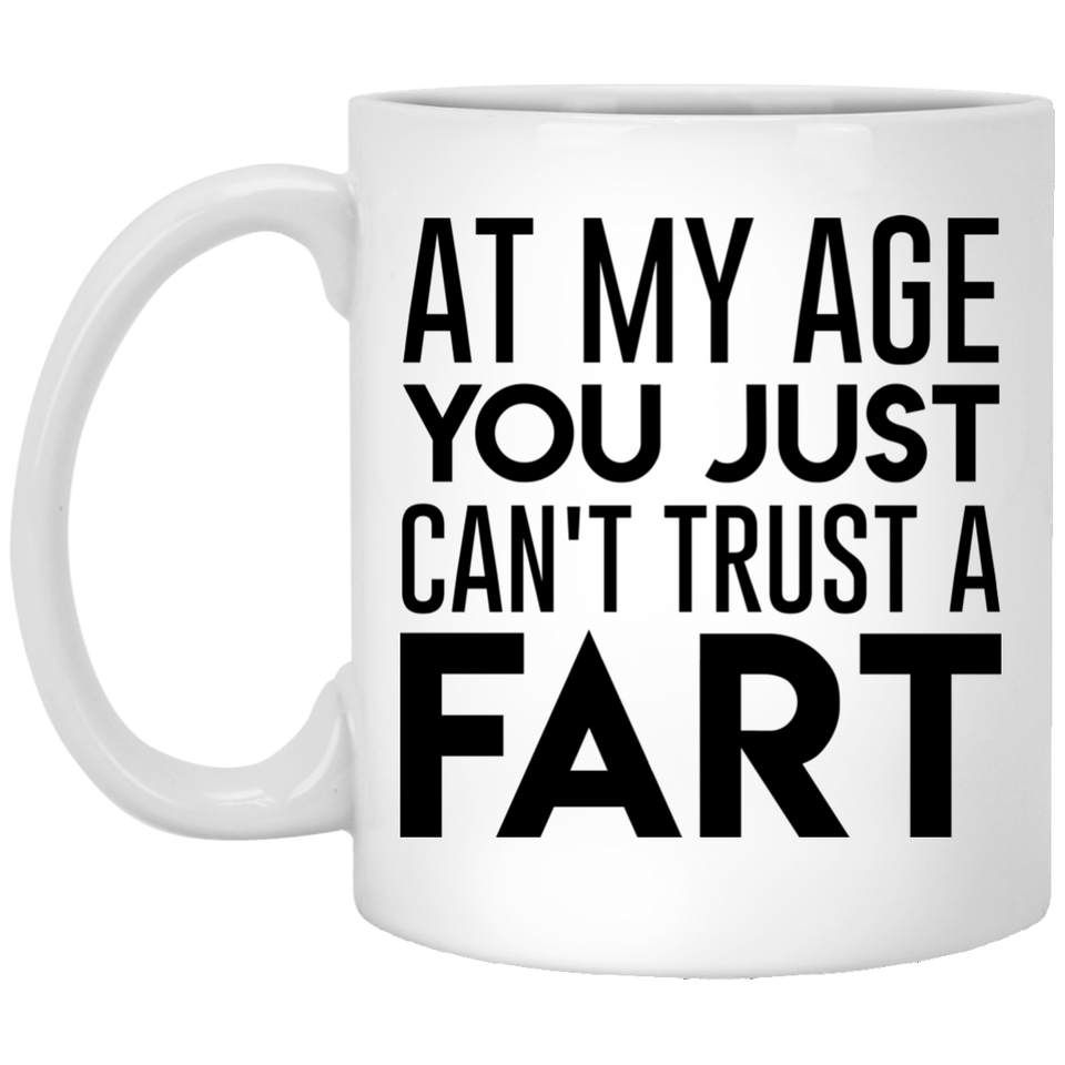 Jyotis - At My Age, You Just Can't Trust a Fart Coffee Mug, Gift For Her, Him, Mom, Papa, Friend, Quote, Father's Day, Mother's day, Funny, Tea, Cup 11Oz