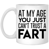 Jyotis - At My Age, You Just Can't Trust a Fart Coffee Mug, Gift For Her, Him, Mom, Papa, Friend, Quote, Father's Day, Mother's day, Funny, Tea, Cup 11Oz