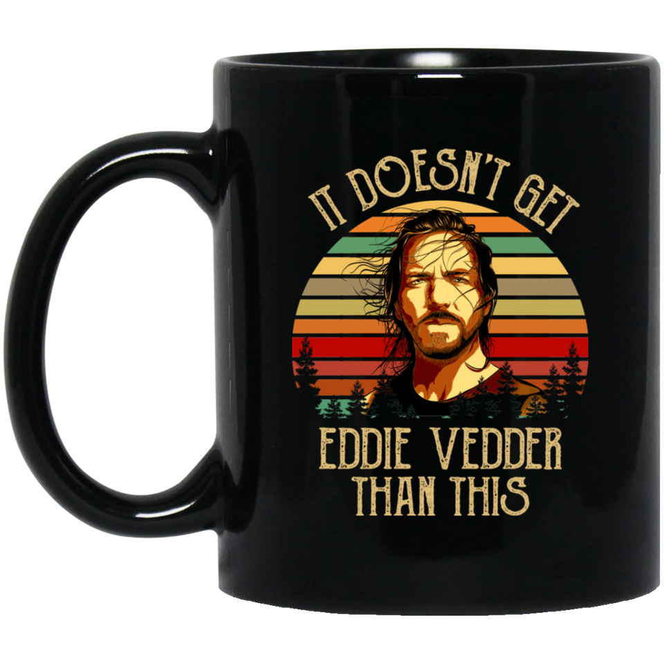 It Doesn't Get Eddie Vedder Than This Ideal Thanksgiving Christmas Gifts Ceramic Mug 11oz Vintage Coffee Mug