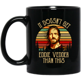 It Doesn't Get Eddie Vedder Than This Ideal Thanksgiving Christmas Gifts Ceramic Mug 11oz Vintage Coffee Mug