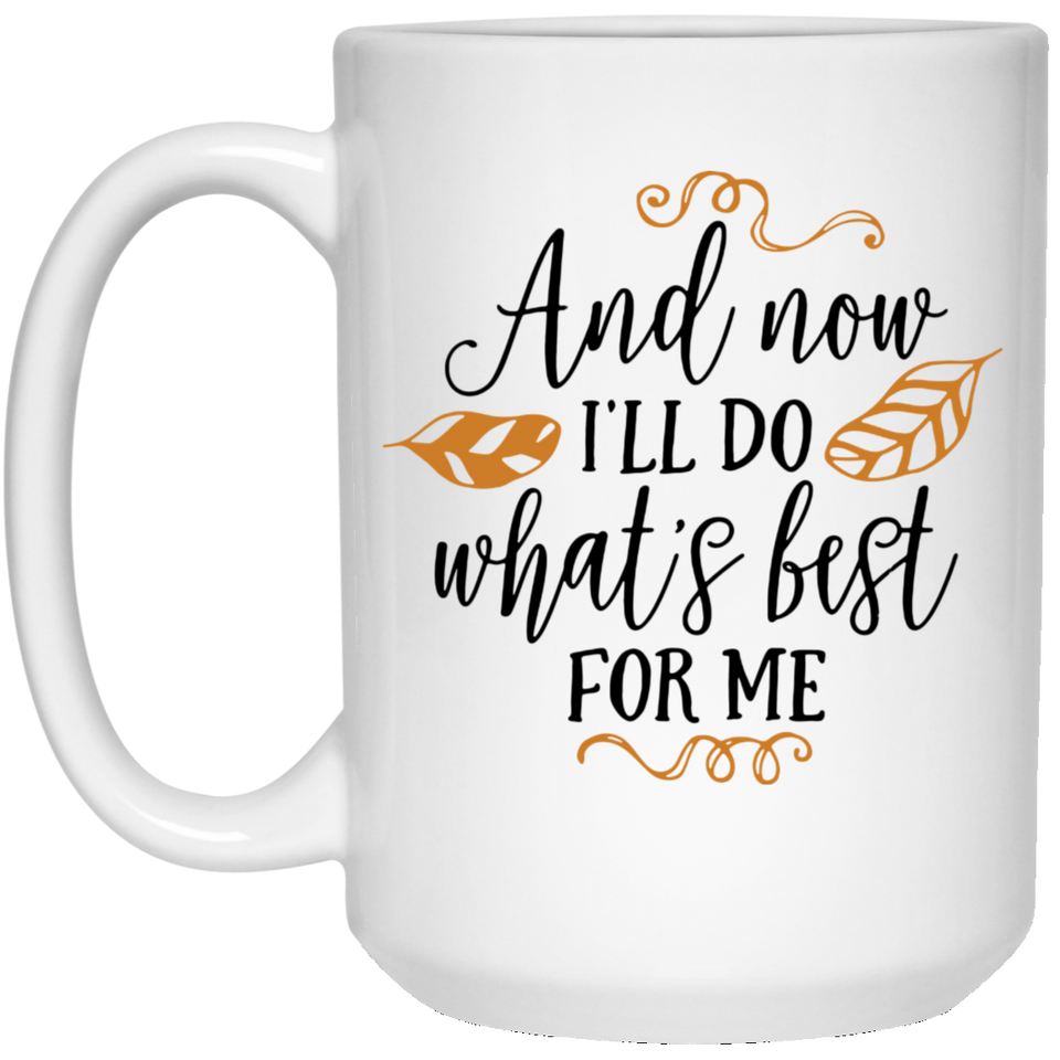 Jyotis - And Now I'll Do What's Best For Me - Divorce Gifts for Men or Women - Self Care Self Love Coffee Mug 15OZ
