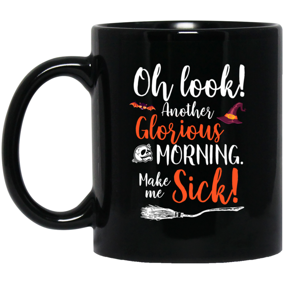 Oh Look Another Glorious Morning Makes Me Sick Coffee Mug 11oz, Funny Coffee Mug, Cool Coffee Mugs, Gift for Her, Tea Cup, Tea Mug, Witch Hat, Ceramic