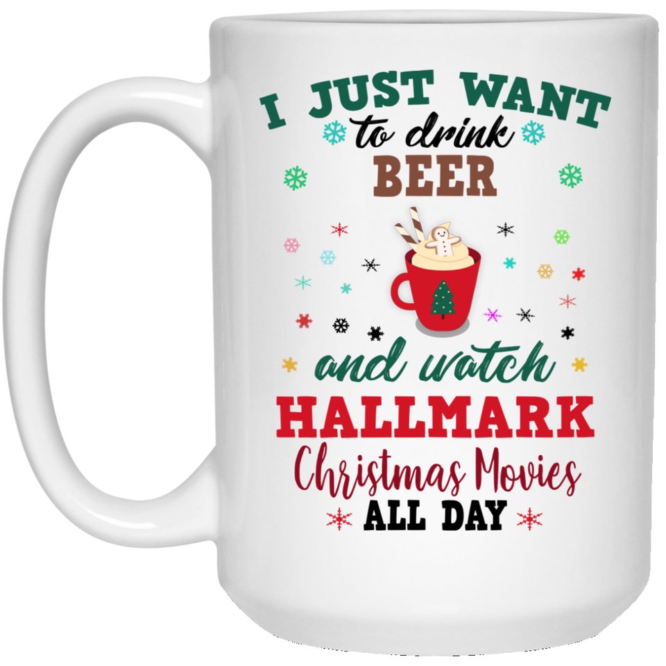 I Just Want To DRINK Beer and Watch HALLMARK Christmas Movies All Day Coffee Mug, Flower Mug, Hallmark Movie Mug, Hallmark Chistmas Movies, Christmas Mug , Holiday Mug, Christmas Movie Mug, Custom Mug, I Just want MUG 11oz 15oz