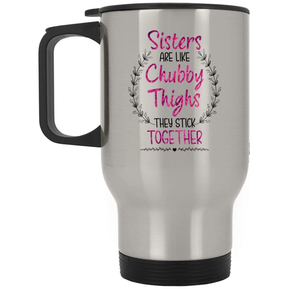 Funny Sister Gifts Sisters are Like Chubby Thighs They Stick Together Birthday Gifts Sister Christmas Gift Silver Stainless Travel Mug