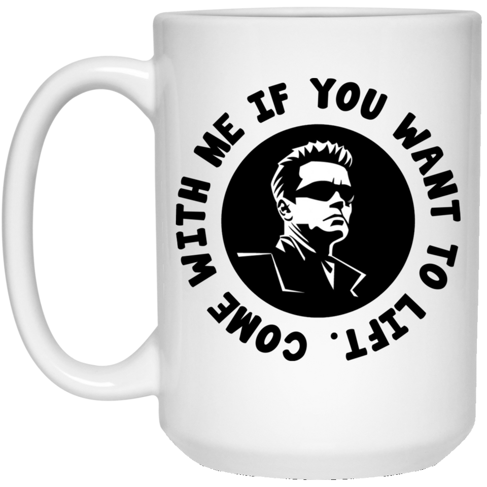 Arnold Schwarzenegger Come With Me If You Want To Lift Funny Coffee Gift Mug Tea Cup, Great Gift - Best Birthday Gifts For Mom or Dad - Novelty Presen 15oz