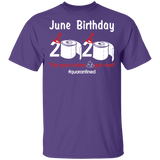 June Birthday 2020 The Year When Shit Got Real Quarantined Shirt T-Shirt