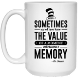 Jyotis - Sometimes you will never know the value of a moment, Dr. Seuss Quotes That Can Change the World Coffee Mug, Cat in the Hat Dr. Seuss 15Oz
