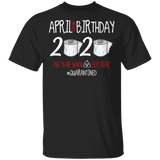 April Birthday 2020 The Year When Shit Got Real Shirt