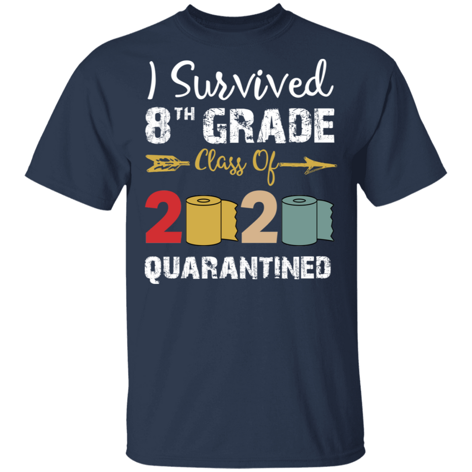 8th Grade Class of 2020 Quarantined Graduation I Survived 8th Grade Shirt