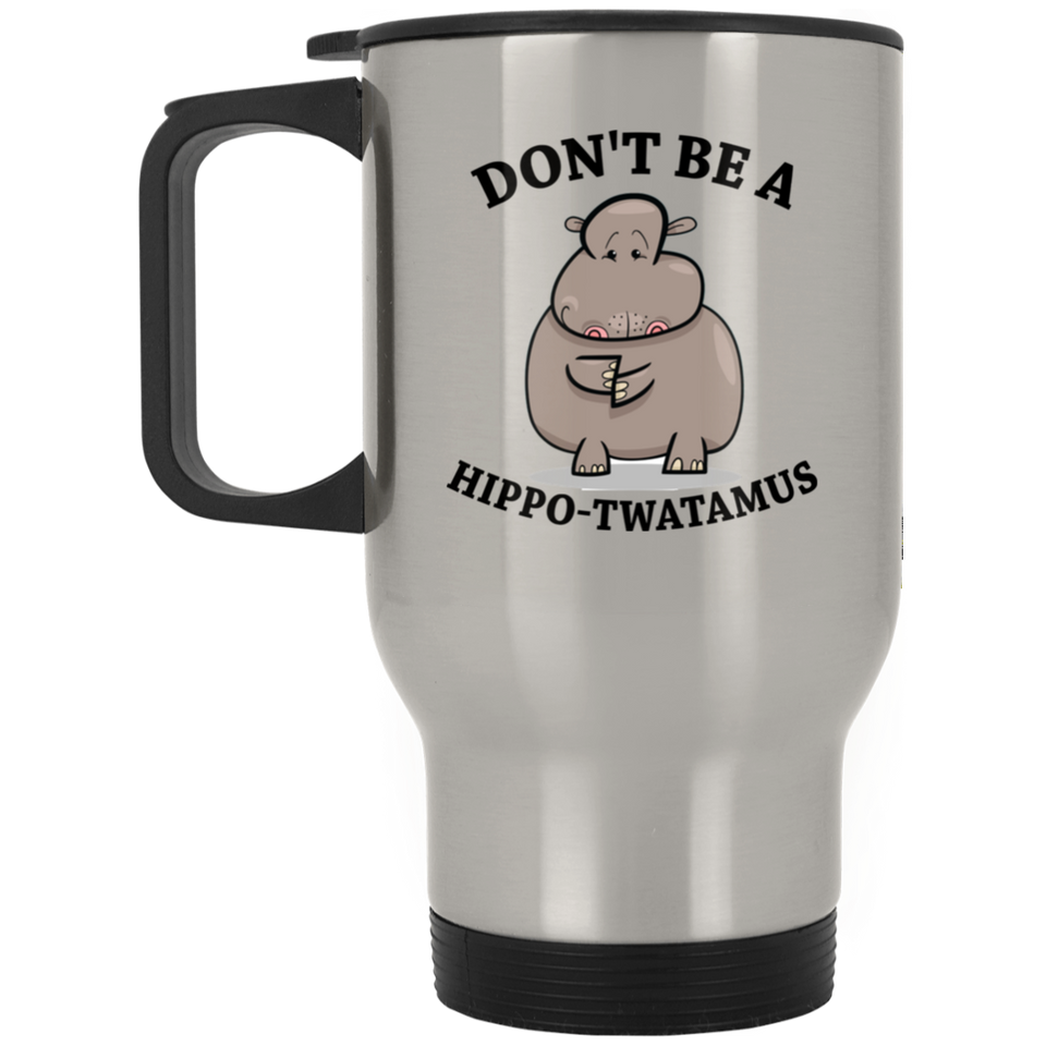Jyotis - Don't be a Hippo, Twatamus Stainless Steel Travel Mugs, Hippotwatamus Coffee Cup, Novelty Funny Coffee Mug, Unique Coffee Mug 937475