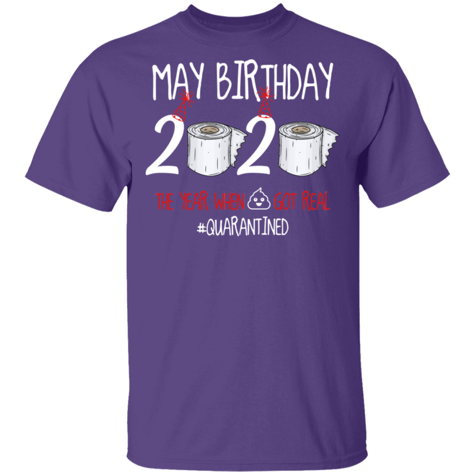 May Birthday T-Shirt, May Birthday 2020 The Year When Shit Got Real Shirt