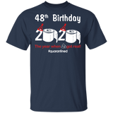 48th Birthday 2020 The Year When Shit Got Real Quarantined Shirt T-Shirt