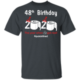 48th Birthday 2020 The Year When Shit Got Real Quarantined Shirt T-Shirt