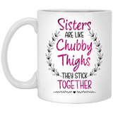Funny Sister Gifts Sisters are Like Chubby Thighs They Stick Together Birthday Gifts Sister Christmas Gift Coffee Mug Tea Cup 11Oz
