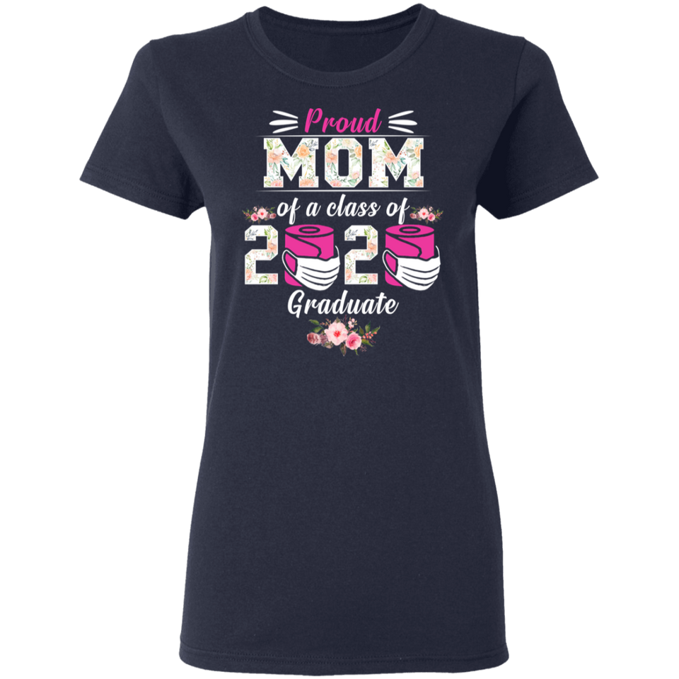 Proud Mom of A Class of 2020 Graduate Shirt Senior 2020 Quarantined Floral