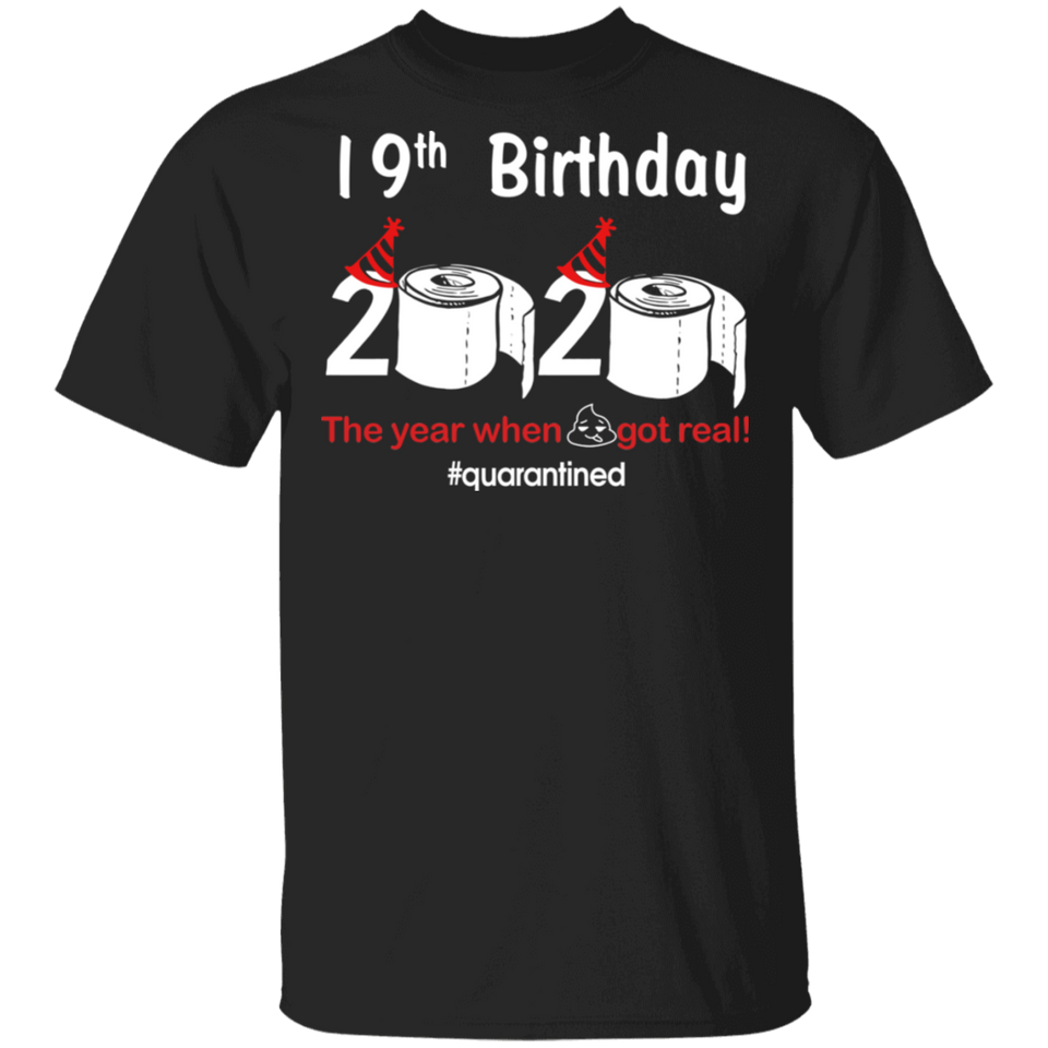 19th Birthday 2020 The Year When Shit Got Real Quarantined Shirt T-Shirt