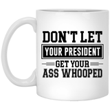 Don't let your President get your ass whooped Funny Coffee Mug 11Oz