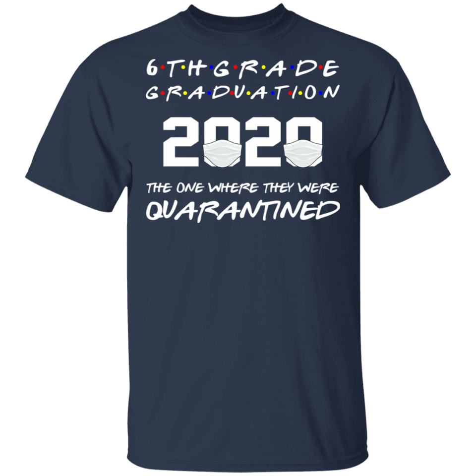 6th Grade Graduation 2020 The One Where They were Quarantined T-Shirt