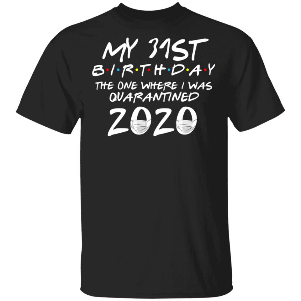 My 31st Birthday The One Where I was Quarantined 2020 Men's Shirt T-Shirt