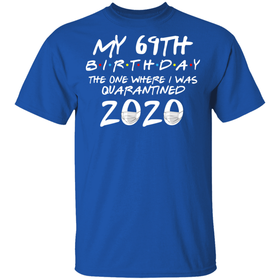 My 69th Birthday The One Where I was Quarantined 2020 Men's Shirt T-Shirt
