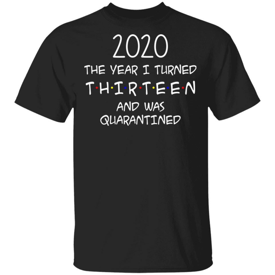 2020 The Year I Turned Thirteen and was Quarantined Shirt T-Shirt