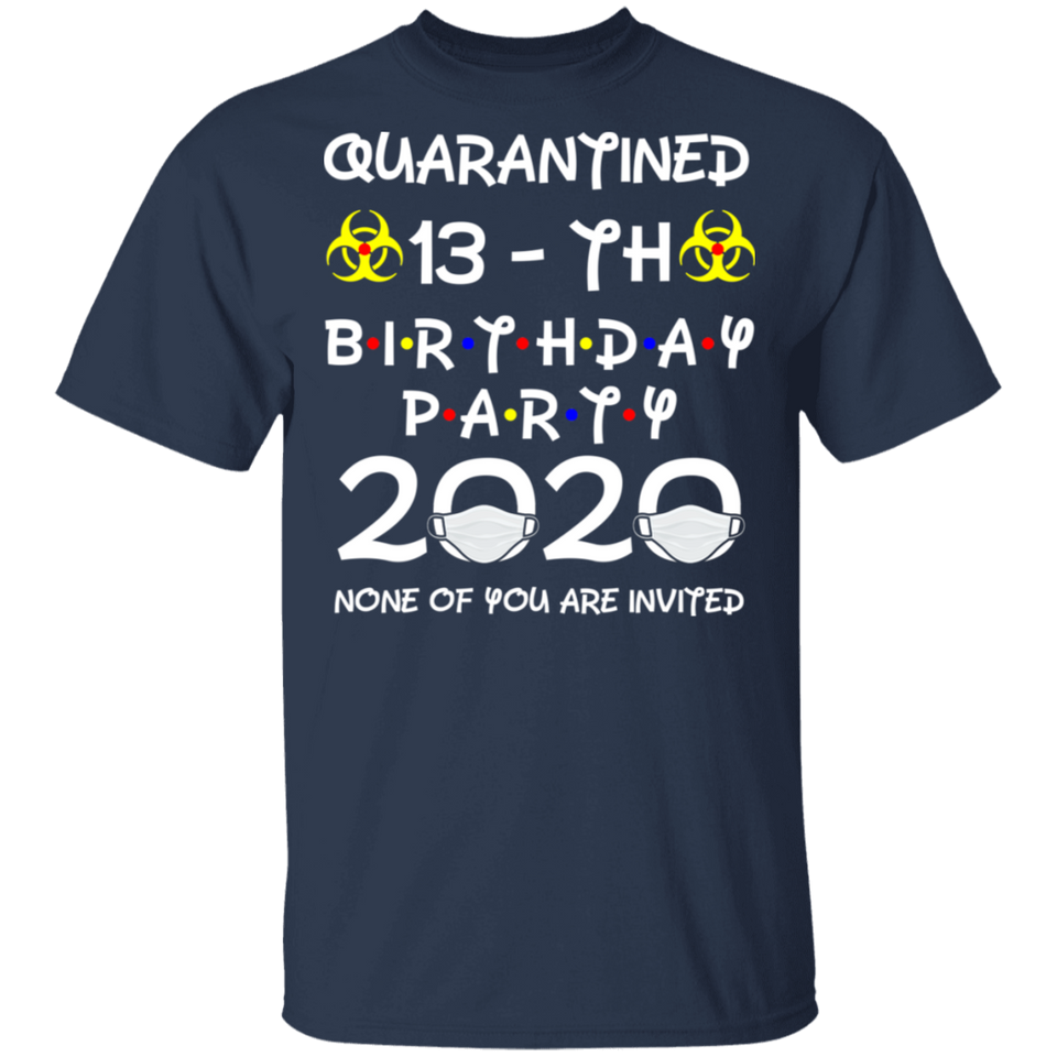 13th Birthday 2007 None of You Invited Quarantine T-Shirt Men's Shirt