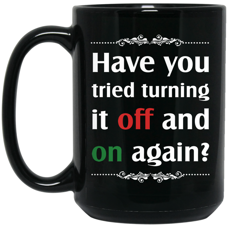 Funny Computer Coffee Mug - Computer Girl Mug - Coworker Gift - Have You Tried Turning It Off And On Again Funny Mugs Gifts for Guys Novelty Coffee Mug Unique Gift Idea Lovely Tea Cup 15oz Black