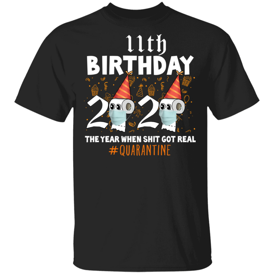 11th Birthday 2020 The Year When Sh#$!t Got Real Quarantine T-Shirt Shirt