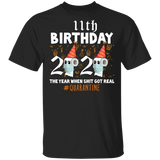 11th Birthday 2020 The Year When Sh#$!t Got Real Quarantine T-Shirt Shirt