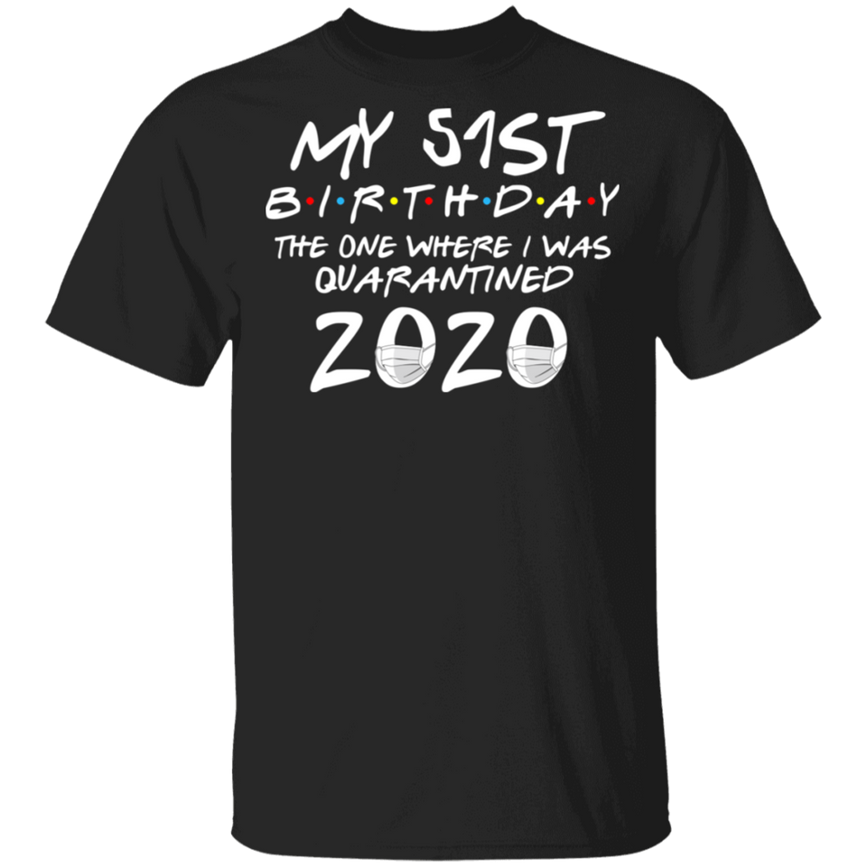 My 51st Birthday The One Where I was Quarantined 2020 Men's Shirt T-Shirt