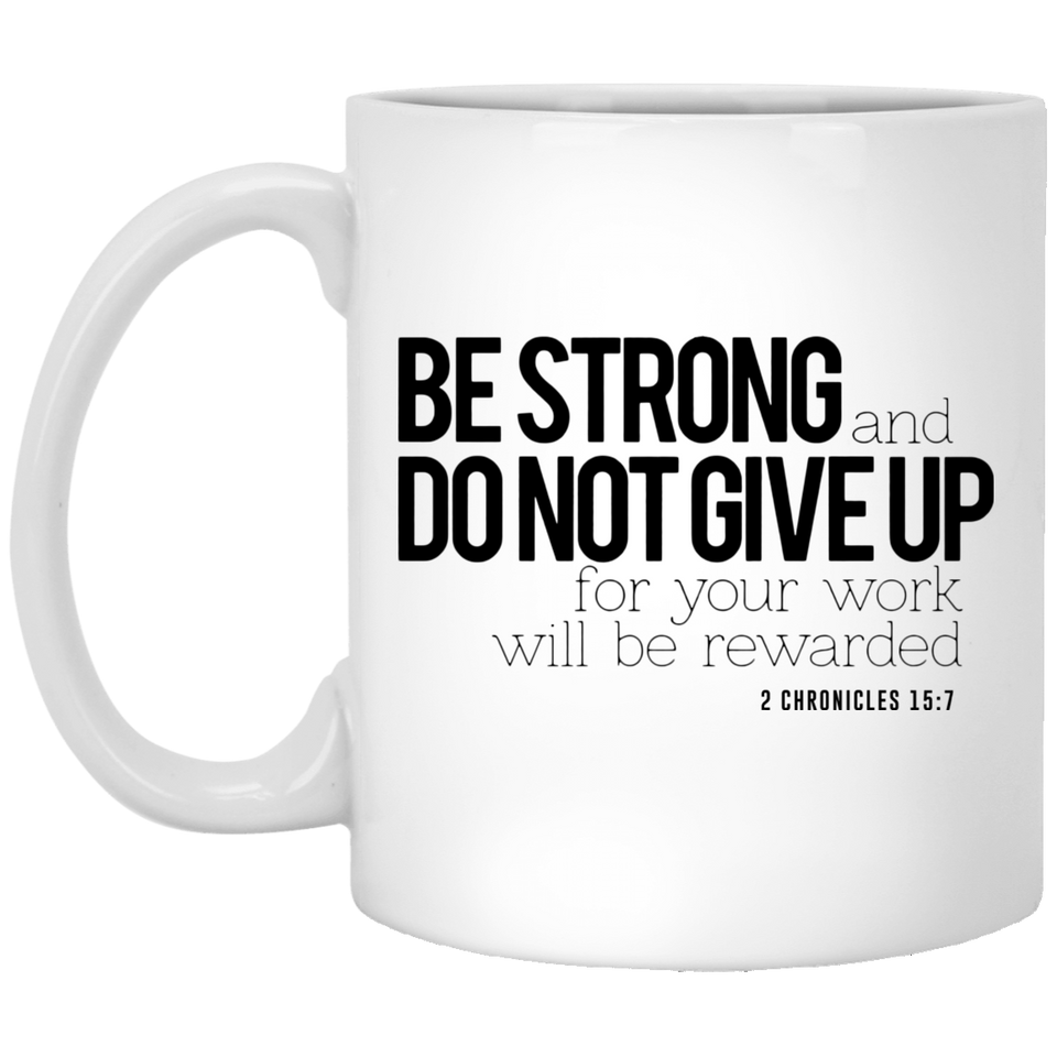 Jyotis - Be Strong and Do Not Give Up for Your Work Will be Rewarded Faithful Servant Gift for Friend Cowoker 11Oz