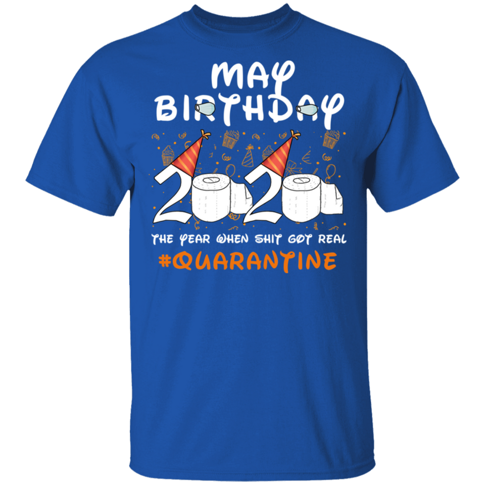 May Birthday 2020 The Year When Shit Got Real Quarantine Shirt T-Shirt