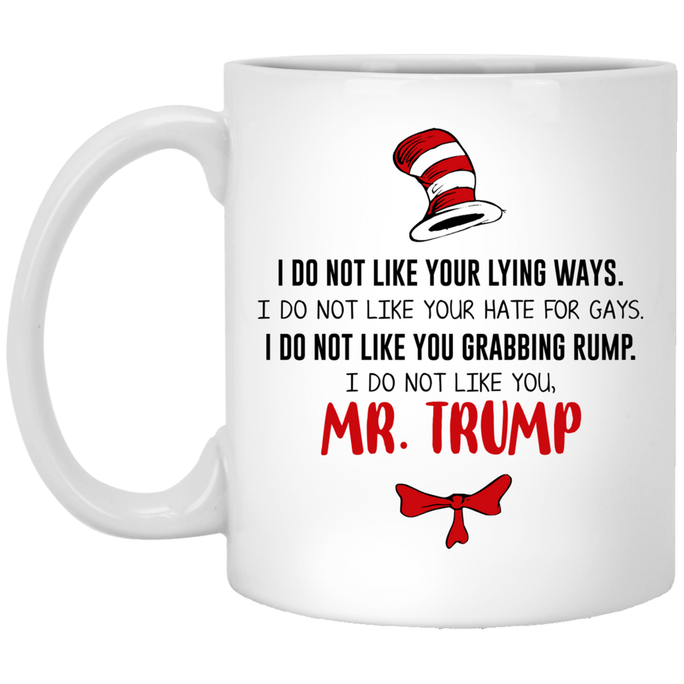 Jyotis - DR SUESS TRUMP MUG, Cat in the Hat Dr. Seuss - I DO NOT LIKE YOUR LYING WAYS HATE FOR GAYS 11oz Coffee Drinking Cups Funny Anti-Trump Gifts for Resist Liberals Anti POTUS 45 Democrats