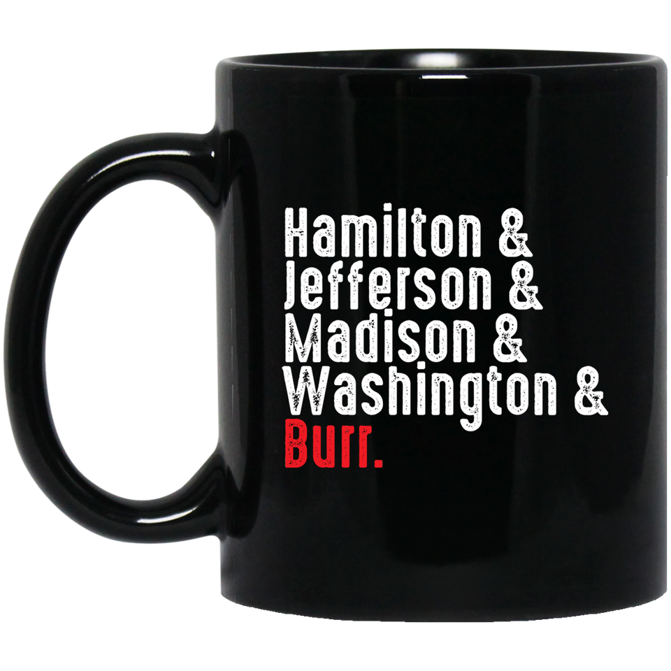 Hamilton Names Coffee Mug - Hamilton, Jefferson, Madison, Washington, Burr - Sleeve Unisex Coffee Mug 11Oz