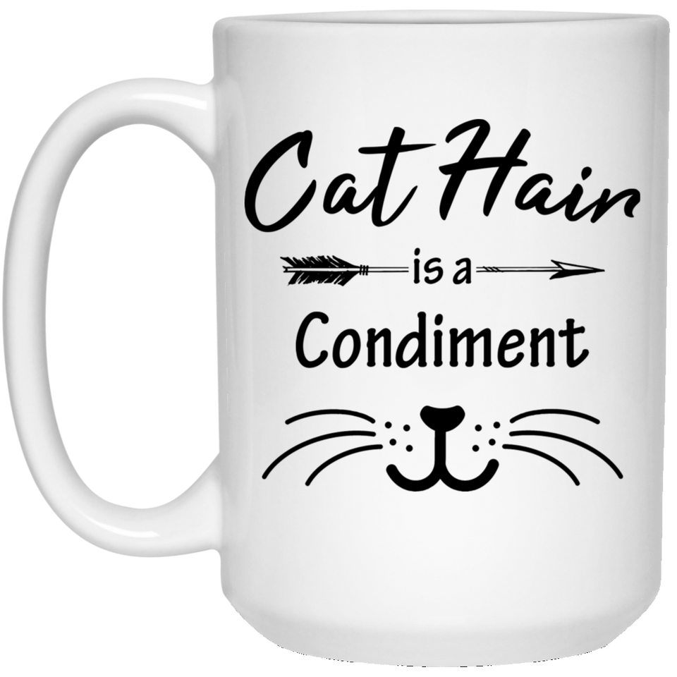 Cat Hair is a Condiment Mug, Pet Mug, Pet Coffee Cup, Cat Lover Gifts, Pet Gifts, Custom pet Mug, Cat Lover Mug, Cute Pet Mug, Cat Hair Mug 15Oz
