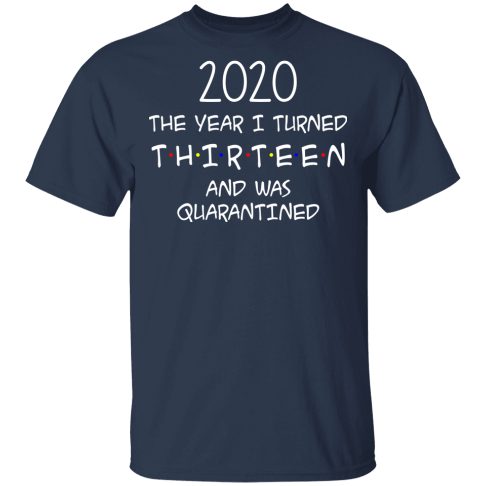 2020 The Year I Turned Thirteen and was Quarantined Shirt T-Shirt