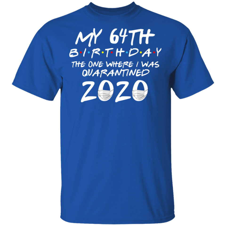 My 64th Birthday The One Where I was Quarantined 2020 Men's Shirt T-Shirt