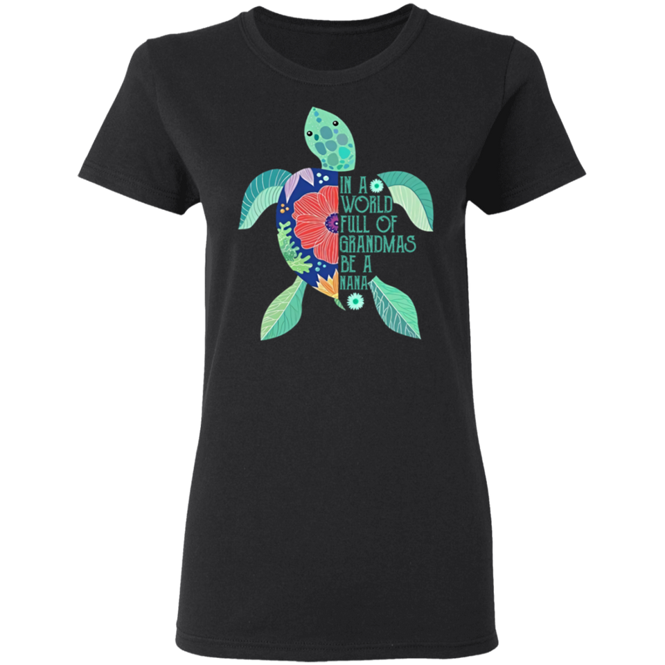 In A World Full of Grandmas Be A Nana T-Shirt Sea Turtle Shirt