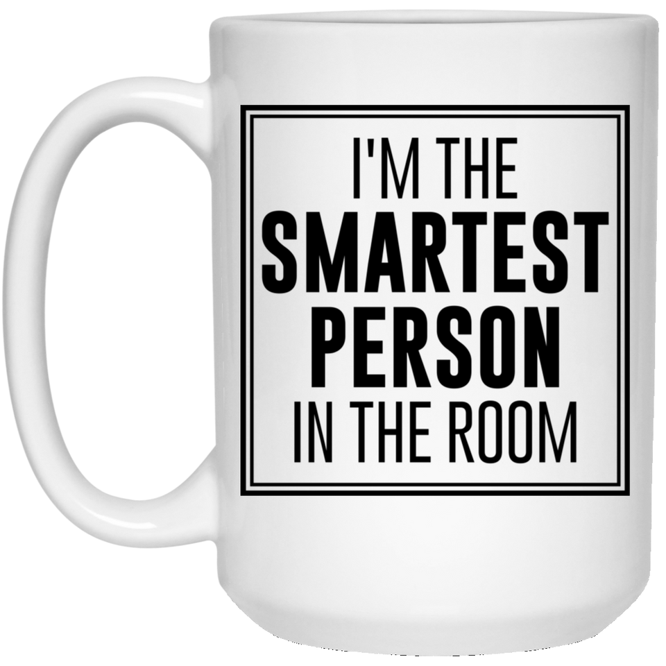 I'm The Smartest Person In The Room White Ceramic Coffee Mug Tea Cup 15Oz