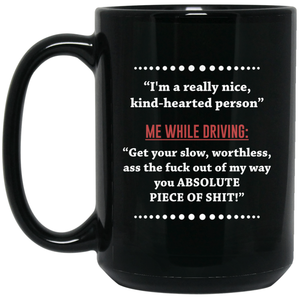 “I’m a really nice, kind-hearted person.” - Me While Driving - Road Rage Inspired Coffee Mug, New Job Gift Funny Mug Work Office Banter Present Joke, Novelty Funny Coffee Mug 15Oz Black
