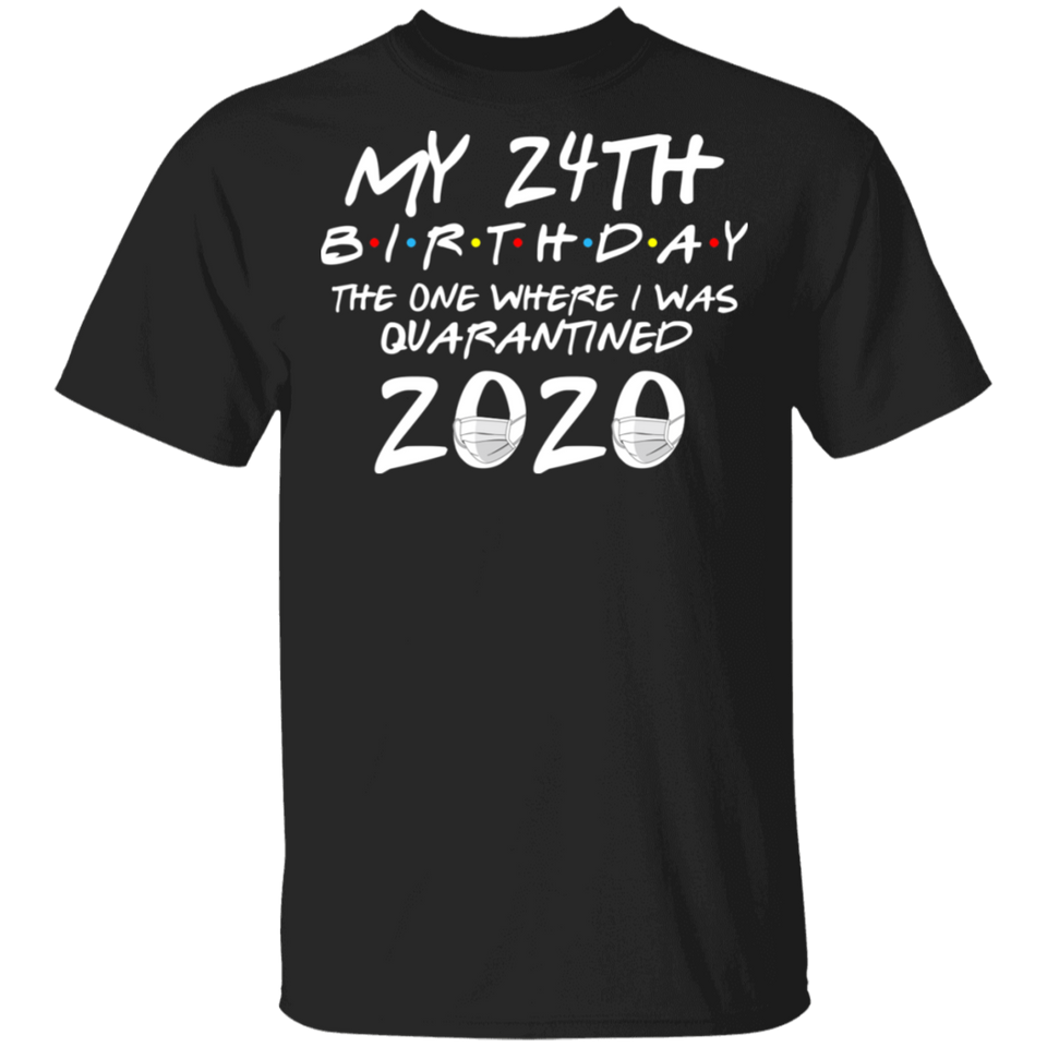 My 24th Birthday The One Where I was Quarantined 2020 Men's Shirt T-Shirt