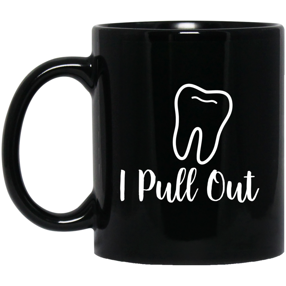 I Pull Out Coffee Mug, Funny Dentist Tooth Coffee Mug, Smiling Teeth Adult Humor 11Oz Black