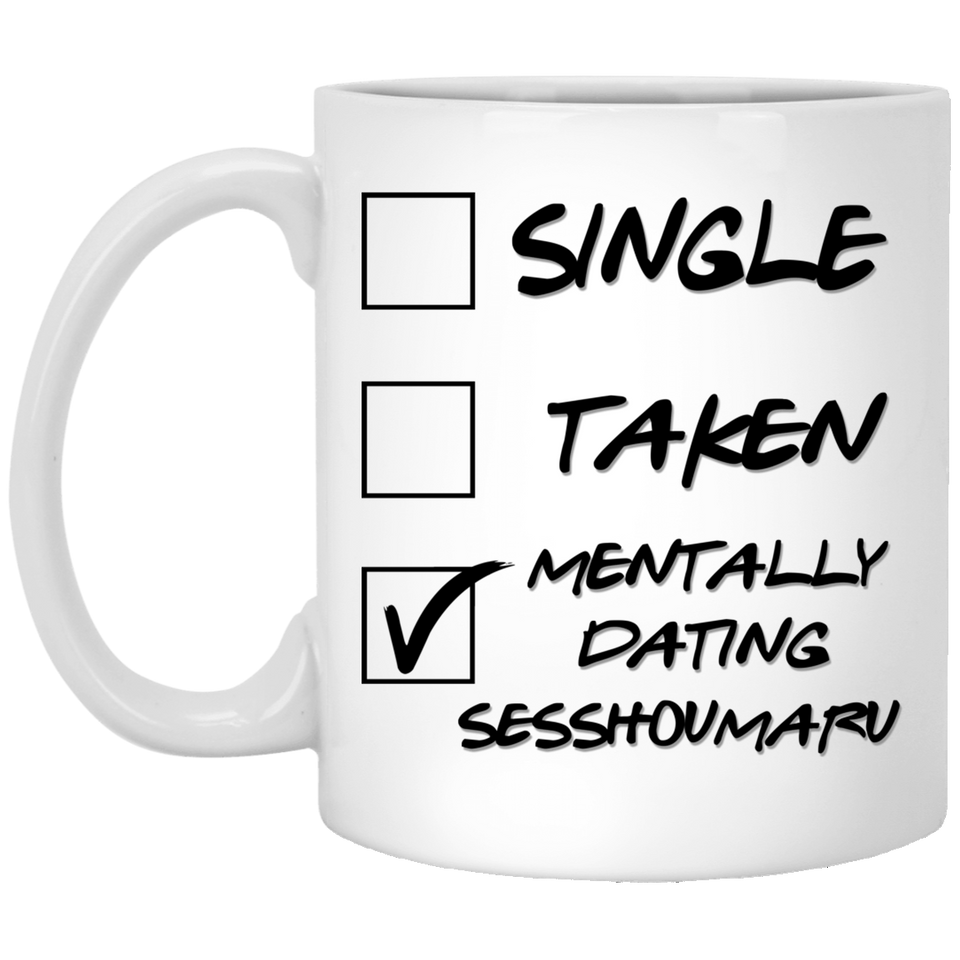 Single Taken Mentally Dating Sesshoumaru Coffee Mug 11oz, Funny Sesshoumaru Cosplay Costume Lover Mug, Ideal Novelty Gift for InuYasha: Kuroi Tessaiga
