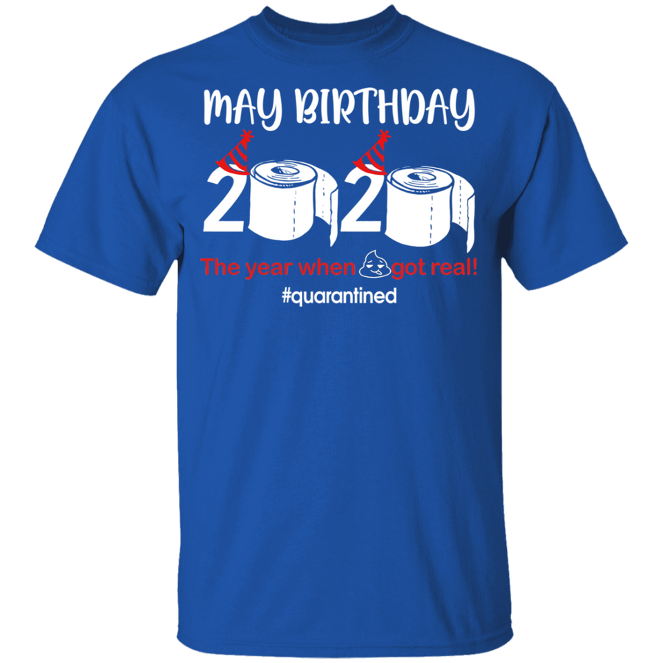 May Birthday Shirt, May Birthday 2020 The Year When Shit Got Real T-Shirt - Youth B