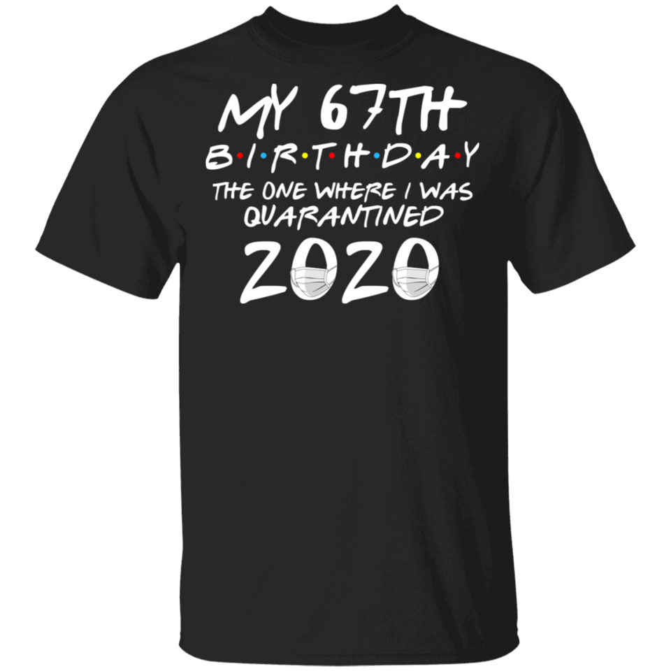 My 67th Birthday The One Where I was Quarantined 2020 Men's Shirt T-Shirt