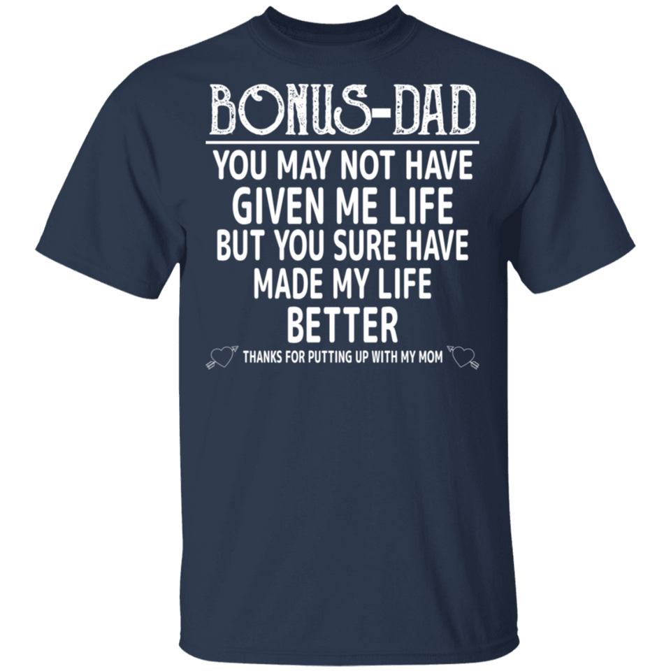 Bonus Dad T-Shirt, You Sure Have Made My Life Better Father's Day Shirt