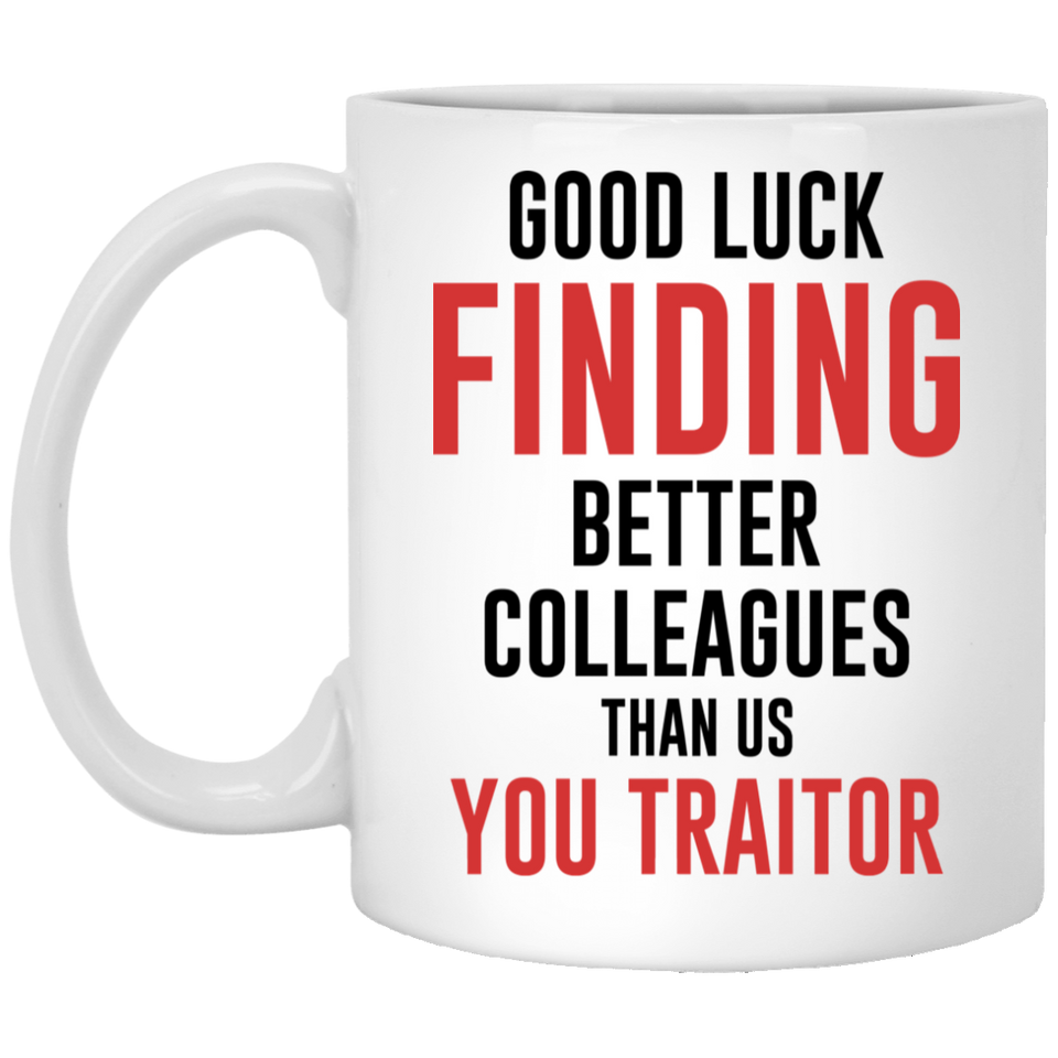 Funny new job mug, Novelty Funny Coffee Mug, Good Luck Finding Better Work Colleagues Than Us, New Job Gift Funny Mug Work Office Banter Present Joke 11Oz