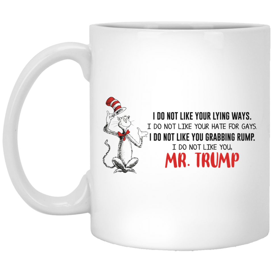 Jyotis - DR SUESS TRUMP MUG, Cat in the Hat Dr. Seuss - I DO NOT LIKE YOUR LYING WAYS HATE FOR GAYS 11 15 oz Coffee Drinking Cups Funny Anti-Trump Gifts for Resist Liberals Anti POTUS 45 Democrats